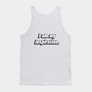 I am my inspiration - motivational quote Tank Top